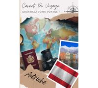 Carnet de Voyage Autriche: Explorez, Découvrez, Documentez : Votre Aventure à Portée de Main | Carnet à remplir pour un voyage | Décris ton voyage, lieux visités, repas et colle tes photos....