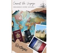 Carnet de Voyage Bretagne: Explorez, Découvrez, Documentez : Votre Aventure à Portée de Main | Carnet à remplir pour un voyage | Décris ton voyage, lieux visités, repas et colle tes photos....