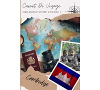 Carnet de Voyage Cambodge: Organise, planifie ton voyage et note tes souvenirs en remplissant ce carnet / Décris ton voyage, lieux visités, repas et colle tes photos....