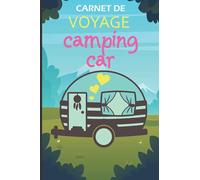 Carnet de Voyage Camping car: Cahier à remplir pour organiser vos sorties | Noter vos étapes et les informations nécessaires à votre parcours | ... sur la route en camping car, van ou caravane