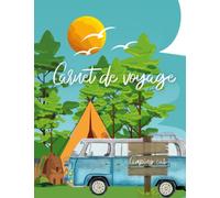 CARNET DE VOYAGE CAMPING CAR: Carnet de voyage à remplir pour, préparer et organiser votre road trip, Journal de bord camping car, van…