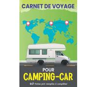 Carnet de voyage camping car: Journal de bord à compléter pour organiser vos sortie et voyage sur la route en camping-car, van, combi ou caravane | ... | Livre de Suivi de Voyage pour tout noter