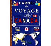 Carnet De Voyage CANADA: Immortalisez vos souvenirs uniques au Canada avec ce carnet de voyage personnalisé. Planifiez votre séjour, documentez chaque ... marquant et conservez vos plus beaux moments.