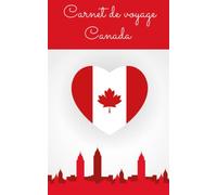 Carnet de voyage Canada: Mon carnet de voyage à remplir pour mon voyage au Canada