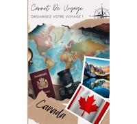 Carnet de Voyage Canada: Organise, planifie ton voyage et note tes souvenirs en remplissant ce carnet / Décris ton voyage, lieux visités, repas et colle tes photos....