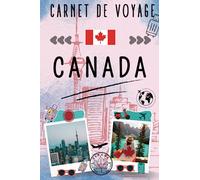 Carnet de Voyage Canada: Planifiez vos voyages et suivez toutes vos activités pendant votre séjour au Canada / cahier de vacances pour filles garçons enfants / Souvenirs et activités.