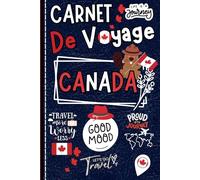 Carnet De Voyage Canada: Votre compagnon pour planifier, noter et immortaliser vos découvertes / Journal de bord à personnaliser pour documenter et organiser votre séjour