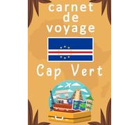 Carnet de voyage Cap Vert: Organisez vos voyages et gardez une trace de toutes vos activités pendant votre séjour