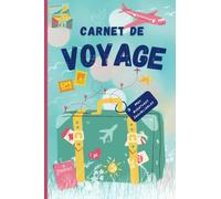 Carnet de voyage: Carnet de voyage enfant à remplir- Journal de voyage et de gratitude vierge pour ado fille / garçon - cahier de voyage enfant - ado - idée cadeau fille garçon