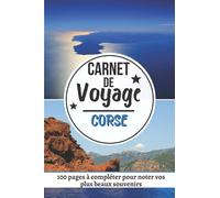 Carnet de Voyage CORSE: Journal de bord pour préparer et réussir votre voyage | Cahier pour organiser planifier votre voyage et noter vos souvenirs| Cadeau pour Noel ou Anniversaire