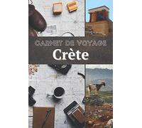 Carnet de voyage Crète: Journal de voyage Crète pour préparer votre projet et rentrer plein de souvenirs !