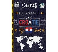 Carnet de Voyage Croatie: Journal de voyage pour noter tous vos souvenirs | carnet de vacance à remplir pour enfants et adultes Iparfait pour votre ... chaque voyageur I Idée cadeau de souvenir