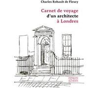 Carnet de voyage d'un architecte à Londres Charles Rohault de Fleury (Auteur)