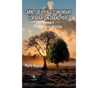 Carnet de voyage d'un enfant écrit par son grand-père Tome I : Première année - Pierre Auguste - Le Lys Bleu - broché - Poésie