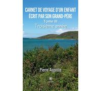 Carnet de voyage d'un enfant écrit par son grand-père Tome III: Troisième année - Pierre Auguste - Le Lys Bleu - broché - Poésie