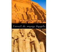 Carnet de voyage Egypte: Carnet de voyage à remplir de 100 pages lignées de taille 6x9 po (15,24 x 22,86 cm)|Journal de bord et Carnet de voyage à imprimer pour vos vacances réussies en Egypte.