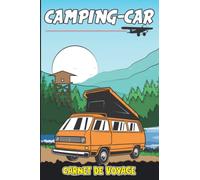 Carnet de voyage en camping car: Journal de bord à compléter pour organiser vos sortie et voyage sur la route en camping-car, van, combi ou caravane ... | Livre de Suivi de Voyage pour tout noter