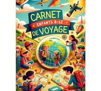 Carnet de Voyage Enfant a remplir: Organise tes voyages, crée des souvenirs inoubliables avec ce carnet. Planifie chaque aventure avec ton compagnon de voyage pratique.