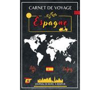 Carnet de Voyage Espagne: journal de bord À remplir & à personnaliser pour planifier votre séjour et crée des souvenirs de vacances ,Carnet pour préparer votre itinéraire ET organiser votre voyage