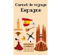 Carnet de voyage espagne: Mon carnet de voyage espagne - Planifiez vos voyages et gardez de merveilleux souvenir - format a5 pratique pour le transport