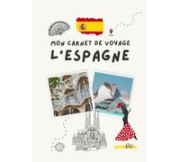 Carnet de voyage - Espagne: Planifiez votre itinéraire, racontez vos journées et conservez vos plus beaux souvenirs