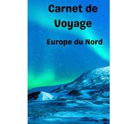 Carnet de voyage Europe du Nord: Mémento sur les voyages effectués en Norvège, Suède, Filande, Danemark, Islande et Groenland