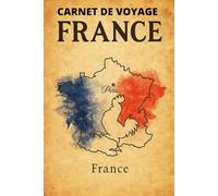 carnet de voyage france: Découvrez la France à votre façon : Un carnet personnel pour chaque moment inoubliable
