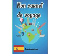 carnet de voyage Fuerteventura: Journal De Voyage Fuerteventura Avec Planner et Check-List ,Pour organiser Vous Durant Votre Voyage au Îles Canaries