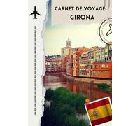 carnet de voyage girona: Un carnet unique avec listes, notes et espace photos pour revivre chaque instant de votre séjour à Girona