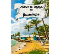 Carnet de voyage Guadeloupe: : carnet de voyage à remplir avec enfants, planificateur et journal de voyage / road trip en Guadeloupe souvenirs de ... voyageur Grand format 7x10 couverture mat