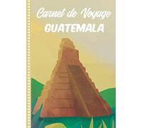 Carnet de Voyage Guatemala: Guide à Remplir de vos Histoires et Anecdotes pour un Séjour à la Carte, 108 pages ILLUSTREES, Cadeau à Offrir Fabriqué en France.