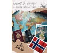 Carnet de Voyage Îles Lofoten: Organise, planifie ton voyage et note tes souvenirs en remplissant ce carnet / Décris ton voyage, lieux visités, repas et colle tes photos....