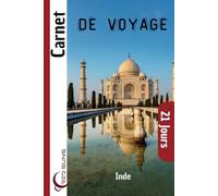 Carnet de Voyage Inde: Journal de Bord, Lexique d’Hindi, Carte, et 21 Jours de Souvenirs pour Explorer le Taj Mahal, le Rajasthan et les Couleurs de l’Inde !