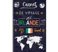 Carnet De Voyage Irlande: journal de bord voyageur pour noter vos souvenirs de vacances Et gardez une trace de toutes vos activités pendant votre ... / carnet de vacances à remplir/idée cadeau