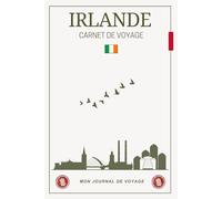 Carnet de Voyage Irlande: Le compagnon idéal pour organiser votre aventure, écrire vos souvenirs et revivre les instants magiques de votre séjour irlandais