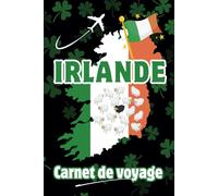 Carnet de voyage-Irlande: Un journal de bord à remplir pour planifier et immortaliser les souvenirs de votre séjour en Irlande.