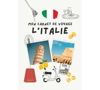 Carnet de voyage - Italie: Planifiez votre itinéraire, racontez vos journées et conservez vos plus beaux souvenirs