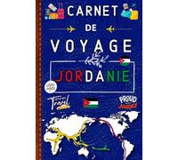 Carnet De Voyage Jordanie: Planifiez votre aventure, immortalisez vos découvertes et vivez une expérience unique et mémorable.