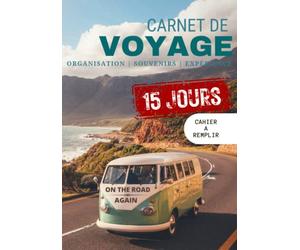 Carnet de voyage | Journal de bord | Cahier de road trip | Van, fourgon, caravane, camping car, voiture aménagée: 15 Jours sur la route | Suivi ... revenir en toute sérénité | Passion Vanlife |