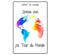 CARNET DE VOYAGE - J'PEUX PAS J'AI TOUR DU MONDE: Carnet de voyage a remplir, original, fantaisie | carnet ligné de 120 pages | Thème MONDE coloré | ... note | journal pratique pour enfant ou adulte