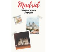 Carnet De Voyage Madrid à Remplir: Journal Pratique | Avec Espace Pour Vos Photos Souvenirs