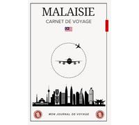Carnet de Voyage Malaisie: Organisez votre séjour, Explorez les trésors tropicaux et gardez en mémoire chaque instant dans un journal créatif et inspirant.