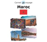 Carnet de voyage Maroc: Cahier de voyage pour organiser, planifier et garder vos souvenirs de vacances au Maroc. Cadeau idéal pour les globe-trotters et les personnes qui veulent découvrir le monde.