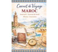 Carnet de voyage Maroc: Journal de voyage à remplir | Souvenirs, Photos & Journal de Bord | Cahier de Voyage Élégant pour Vacances, Road Trip & Escapades
