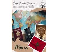 Carnet de Voyage Maroc: Organise, planifie ton voyage et note tes souvenirs en remplissant ce carnet / Décris ton voyage, lieux visités, repas et colle tes photos....