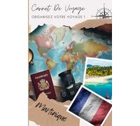 Carnet de voyage Martinique: Organise, planifie ton voyage et note tes souvenirs en remplissant ce carnet / Décris ton voyage, lieux visités, repas et colle tes photos....