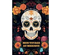 Carnet de Voyage - MON VOYAGE AU MEXIQUE: Journal de bord à remplir + Guide tout en couleur
