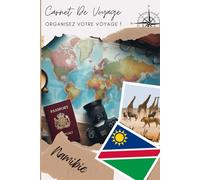 Carnet de Voyage Namibie: Organise, planifie ton voyage et note tes souvenirs en remplissant ce carnet / Décris ton voyage, lieux visités, repas et colle tes photos....