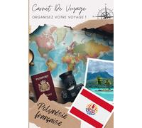 Carnet de Voyage Polynésie Française: Capturez Chaque Instant de Votre Aventure | Carnet à remplir pour un voyage | Décris ton voyage, lieux visités, repas et colle tes photos....