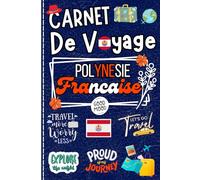 Carnet de Voyage Polynésie Française: planifier chaque étape, capturer vos souvenirs les plus précieux et organiser votre séjour de manière simple et créative.